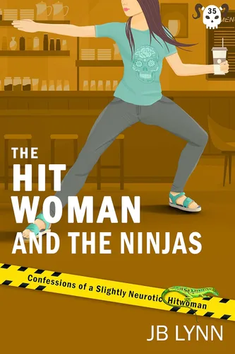 The Hitwoman and the Ninjas A Comical Crime Caper -- Book 35 in the Confessions of a Slightly Neurotic Hitwoman series