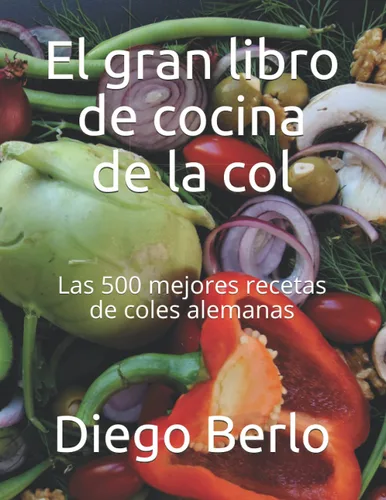 El gran libro de cocina de la col: Las 500 mejores recetas de coles alemanas (Spanish Edition) Tapa blanda – 12 Agosto 2021