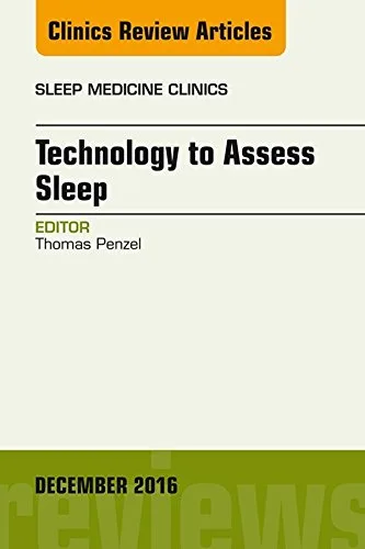 Technology to Assess Sleep, An Issue of Sleep Medicine Clinics (The Clinics Internal Medicine Book 11) (Volume 11-4)