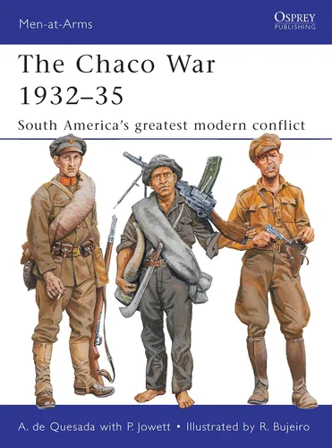The Chaco War 193235 South Americas greatest modern conflict (Men-at-Arms Book 474)
