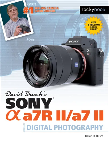 David Buschs Sony Alpha a7R IIa7 II Guide to Digital Photography (The David Busch Camera Guide Series)