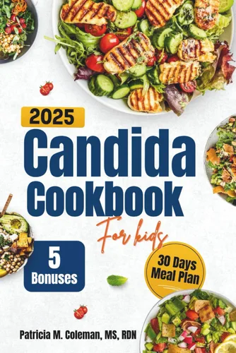 Candida Cookbook For kids 2025 Simple, Healing Recipes to Cleanse, Fight Yeast, and Rebuild Your Childs Gut and Immune Health